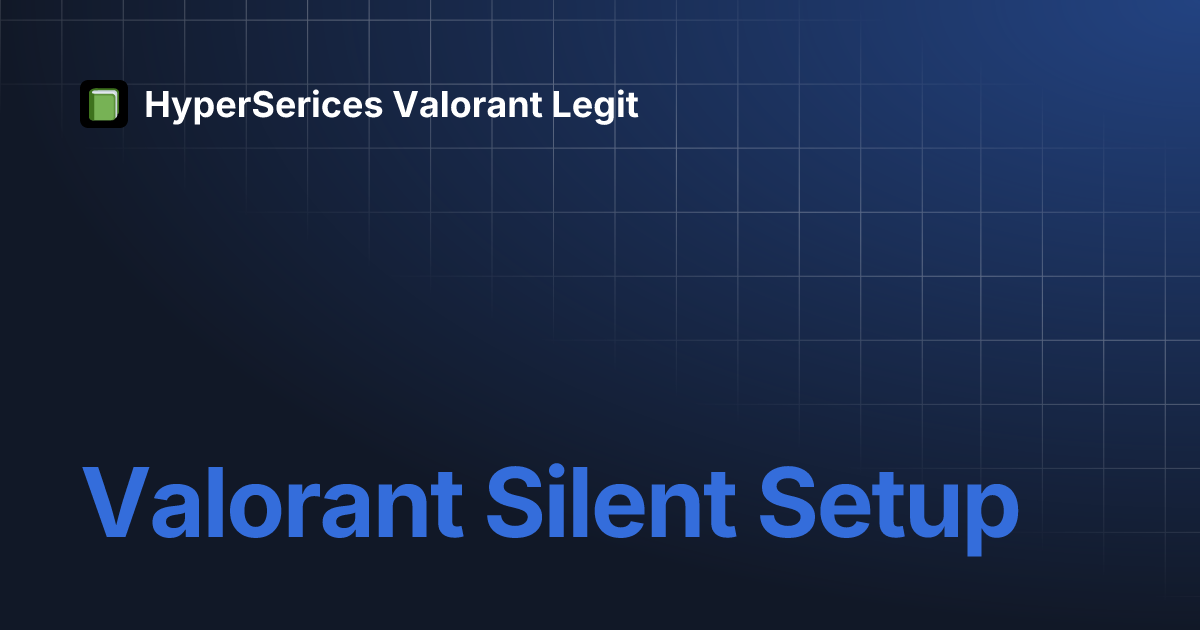 Valorant Silent Setup HyperSerices Valorant Legit